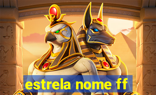 estrela nome ff